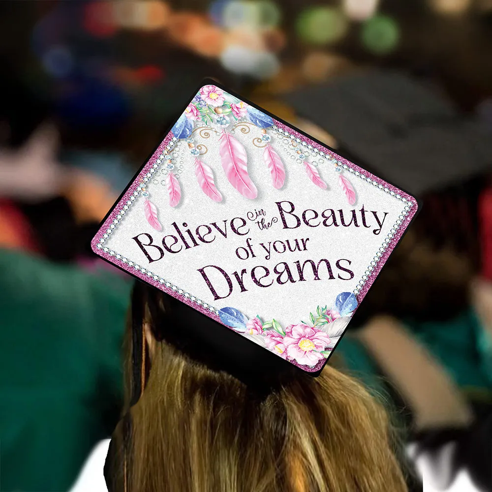 Graduation Cap Topper  ™ - Believe In The Beauty of Your Dreams - Tassel Topper